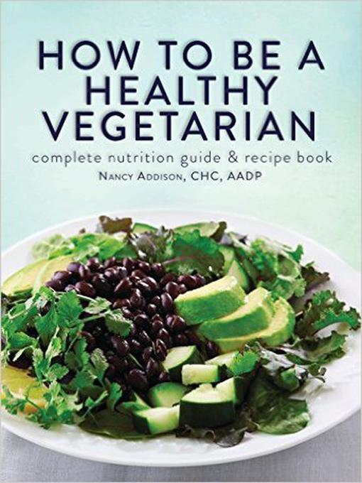 Title details for How to Be a Healthy Vegetarian by Nancy Addison - Available